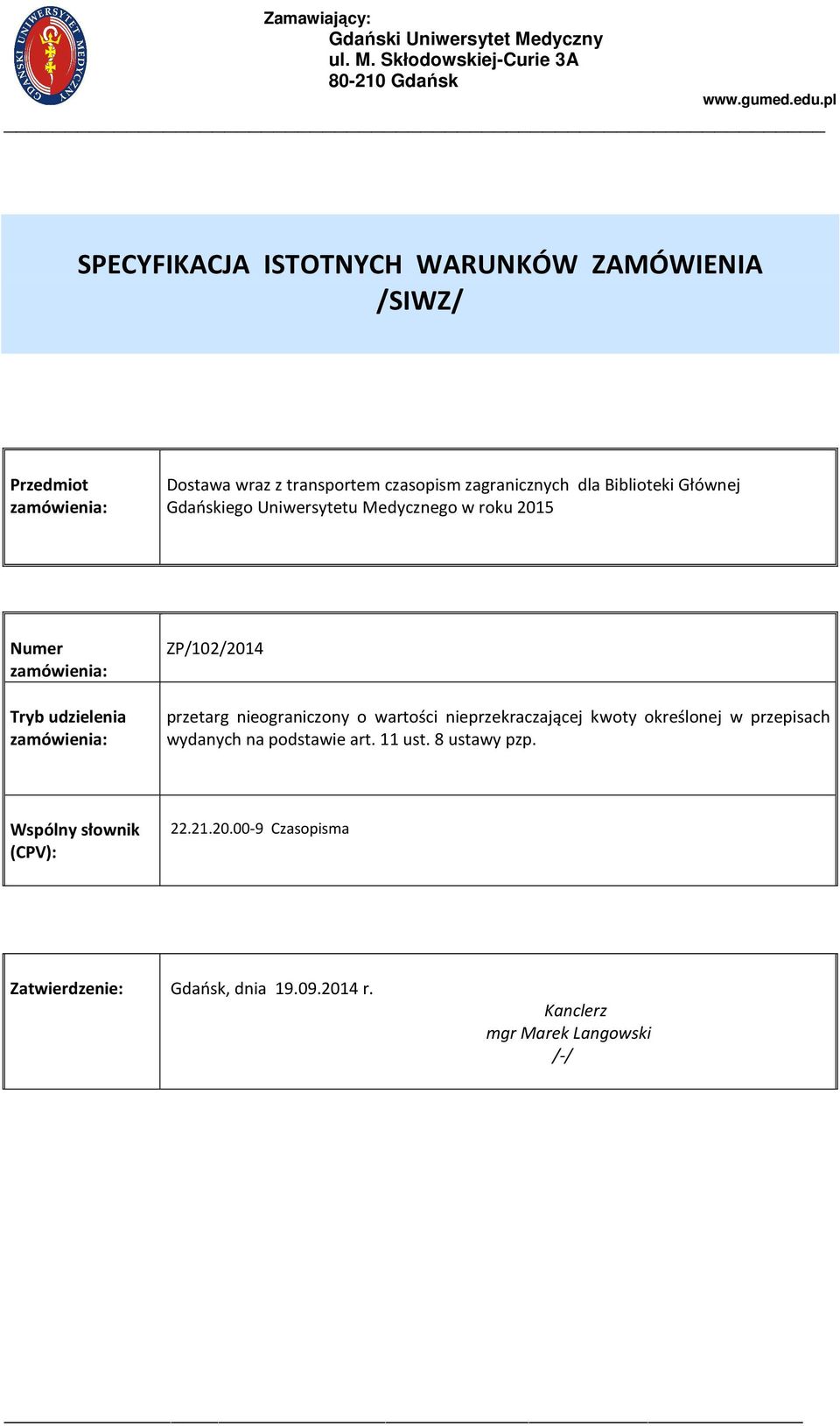 Gdańskiego Uniwersytetu Medycznego w roku 2015 Numer zamówienia: Tryb udzielenia zamówienia: ZP/102/2014 przetarg nieograniczony o wartości