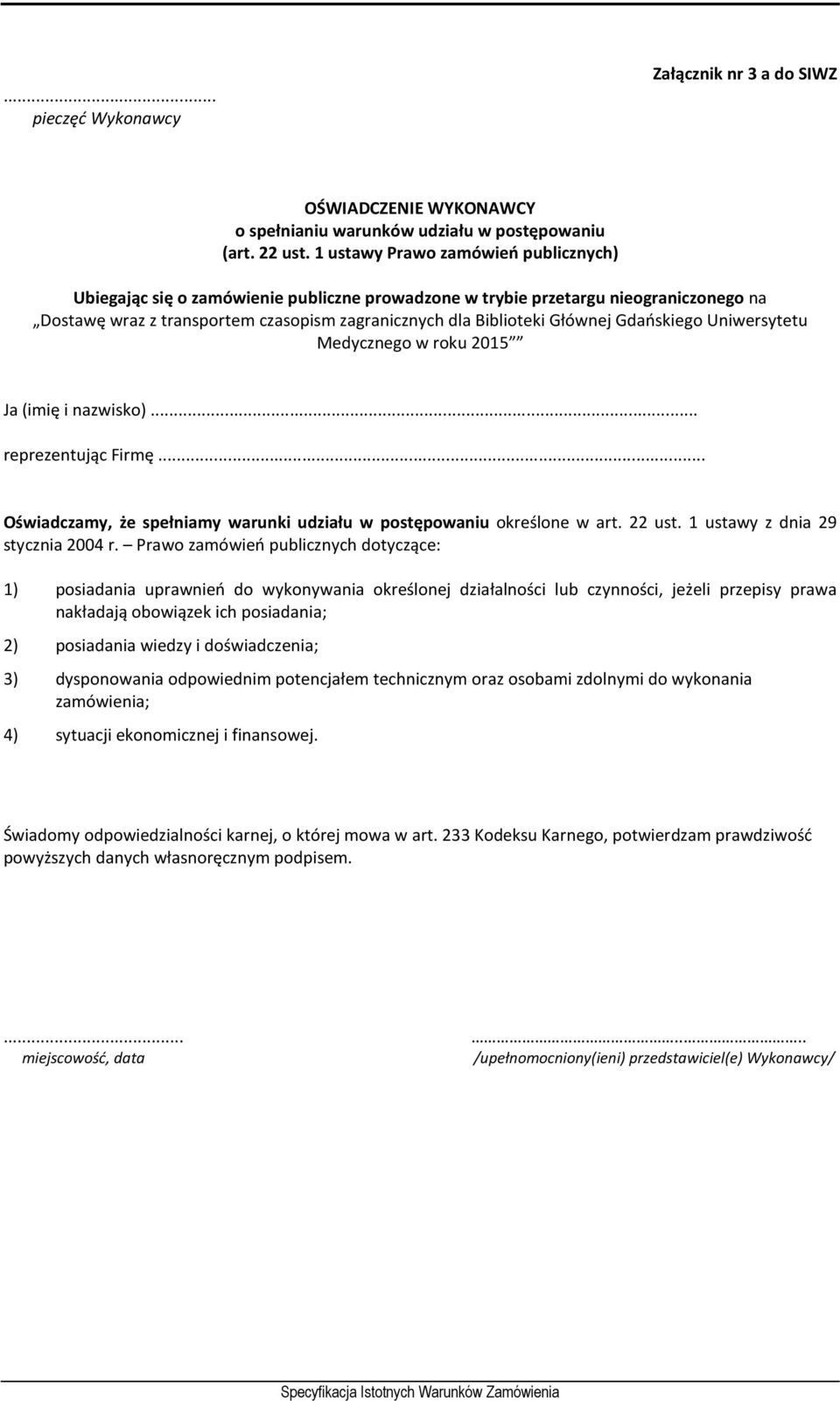 Gdańskiego Uniwersytetu Medycznego w roku 2015 Ja (imię i nazwisko)... reprezentując Firmę... Oświadczamy, że spełniamy warunki udziału w postępowaniu określone w art. 22 ust.