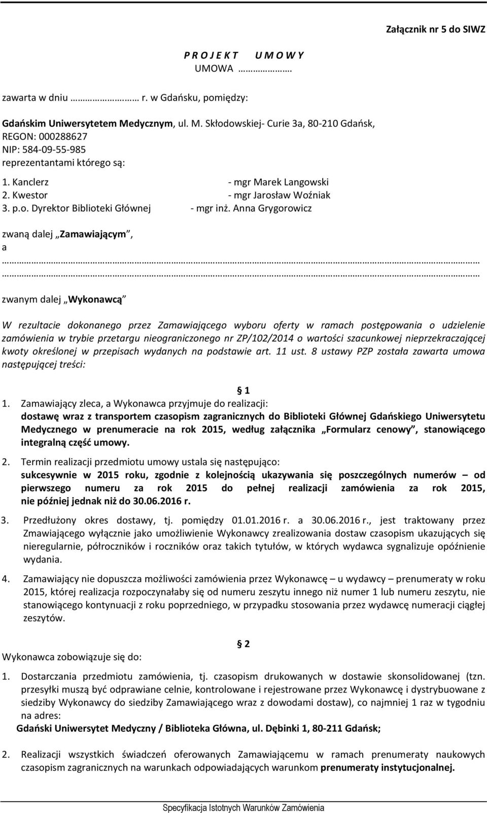 Anna Grygorowicz zwaną dalej Zamawiającym, a zwanym dalej Wykonawcą W rezultacie dokonanego przez Zamawiającego wyboru oferty w ramach postępowania o udzielenie zamówienia w trybie przetargu