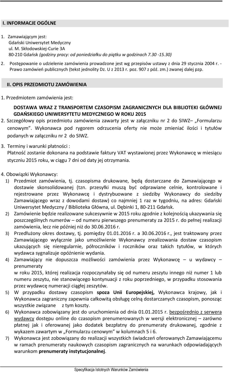 II. OPIS PRZEDMIOTU ZAMÓWIENIA 1. Przedmiotem zamówienia jest: DOSTAWA WRAZ Z TRANSPORTEM CZASOPISM ZAGRANICZNYCH DLA BIBLIOTEKI GŁÓWNEJ GDAŃSKIEGO UNIWERSYTETU MEDYCZNEGO W ROKU 2015 2.