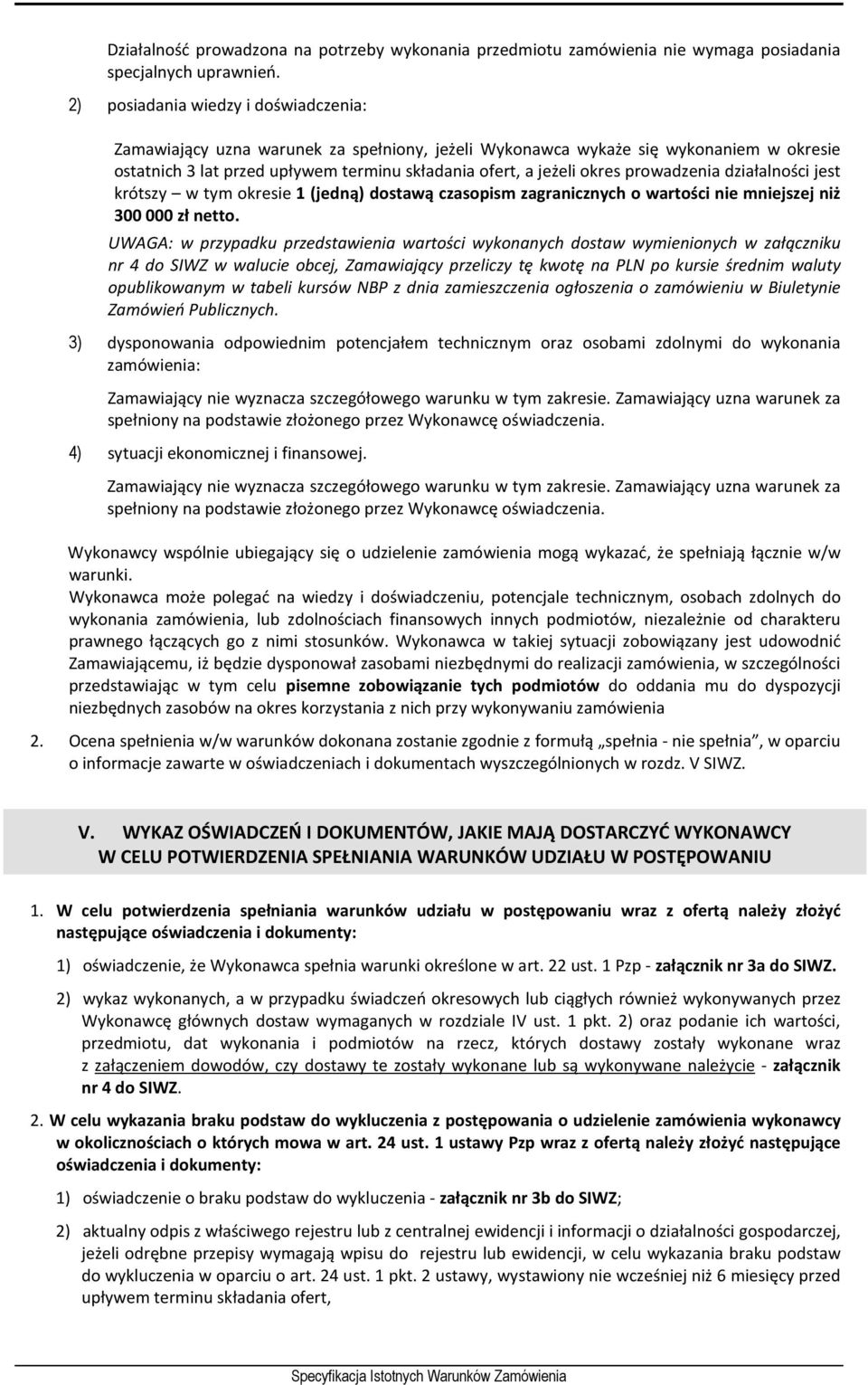 prowadzenia działalności jest krótszy w tym okresie 1 (jedną) dostawą czasopism zagranicznych o wartości nie mniejszej niż 300 000 zł netto.