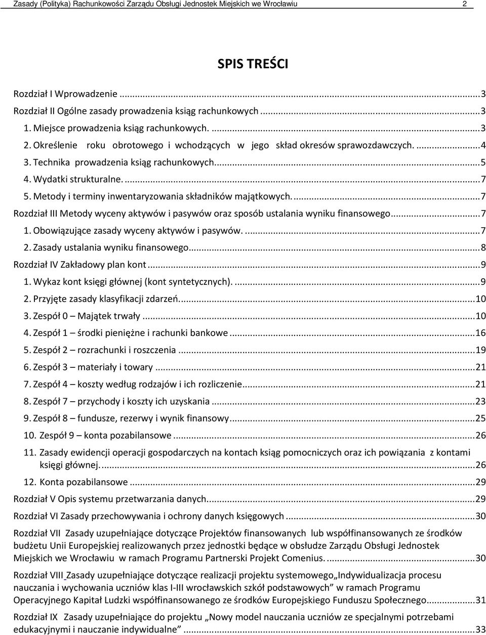 Wydatki strukturalne.... 7 5. Metody i terminy inwentaryzowania składników majątkowych.... 7 Rozdział III Metody wyceny aktywów i pasywów oraz sposób ustalania wyniku finansowego... 7 1.