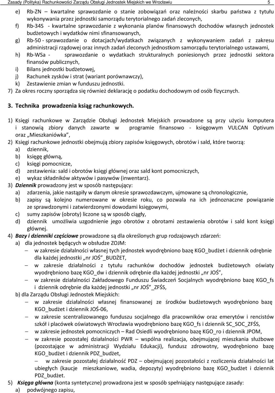 - sprawozdanie o dotacjach/wydatkach związanych z wykonywaniem zadań z zakresu administracji rządowej oraz innych zadań zleconych jednostkom samorządu terytorialnego ustawami, h) Rb-WSa -