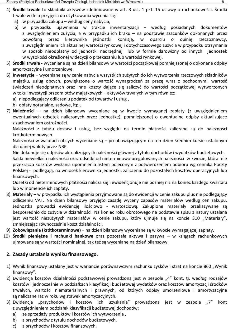 zużycia, a w przypadku ich braku na podstawie szacunków dokonanych przez powołaną przez kierownika jednostki komisję, w oparciu o opinię rzeczoznawcy, z uwzględnieniem ich aktualnej wartości rynkowej