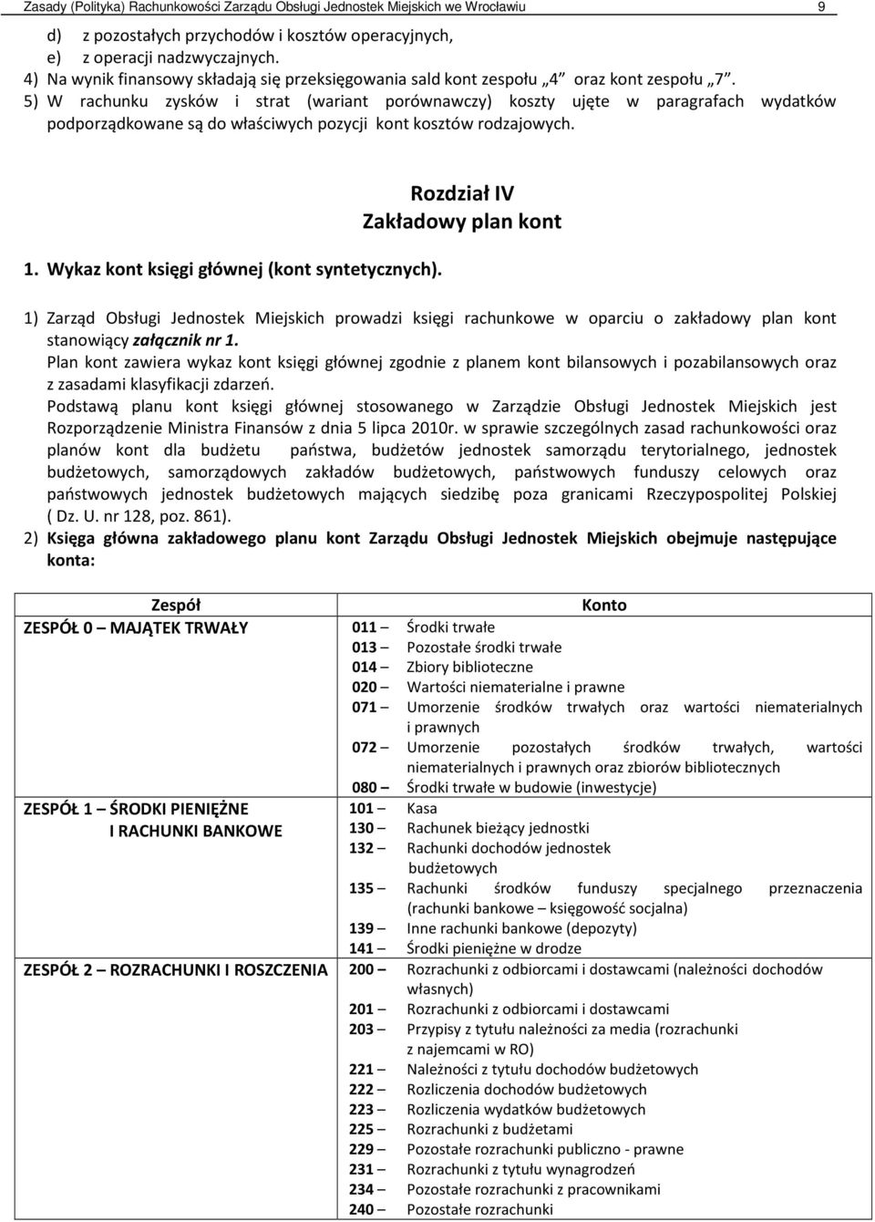 5) W rachunku zysków i strat (wariant porównawczy) koszty ujęte w paragrafach wydatków podporządkowane są do właściwych pozycji kont kosztów rodzajowych. 1.