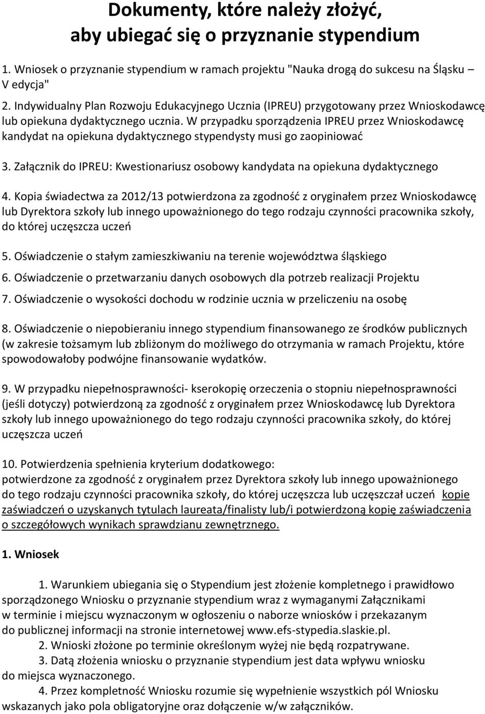 W przypadku sporządzenia IPREU przez Wnioskodawcę kandydat na opiekuna dydaktycznego stypendysty musi go zaopiniować 3.