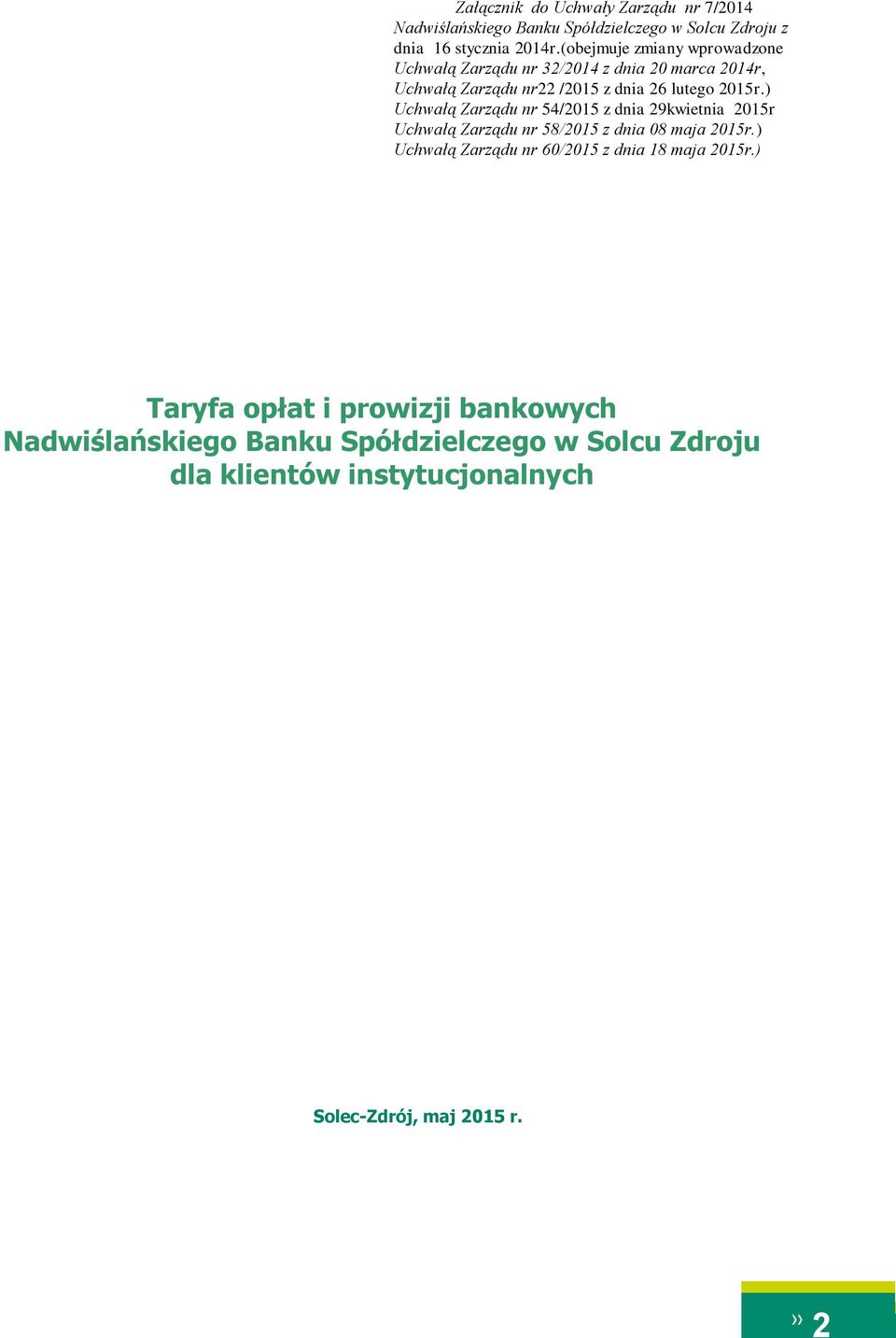 ) Uchwałą Zarządu nr 54/2015 z dnia 29kwietnia 2015r Uchwałą Zarządu nr 58/2015 z dnia 08 maja 2015r.