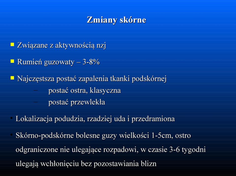 podudzia, rzadziej uda i przedramiona Skórno-podskórne bolesne guzy wielkości 1-5cm,