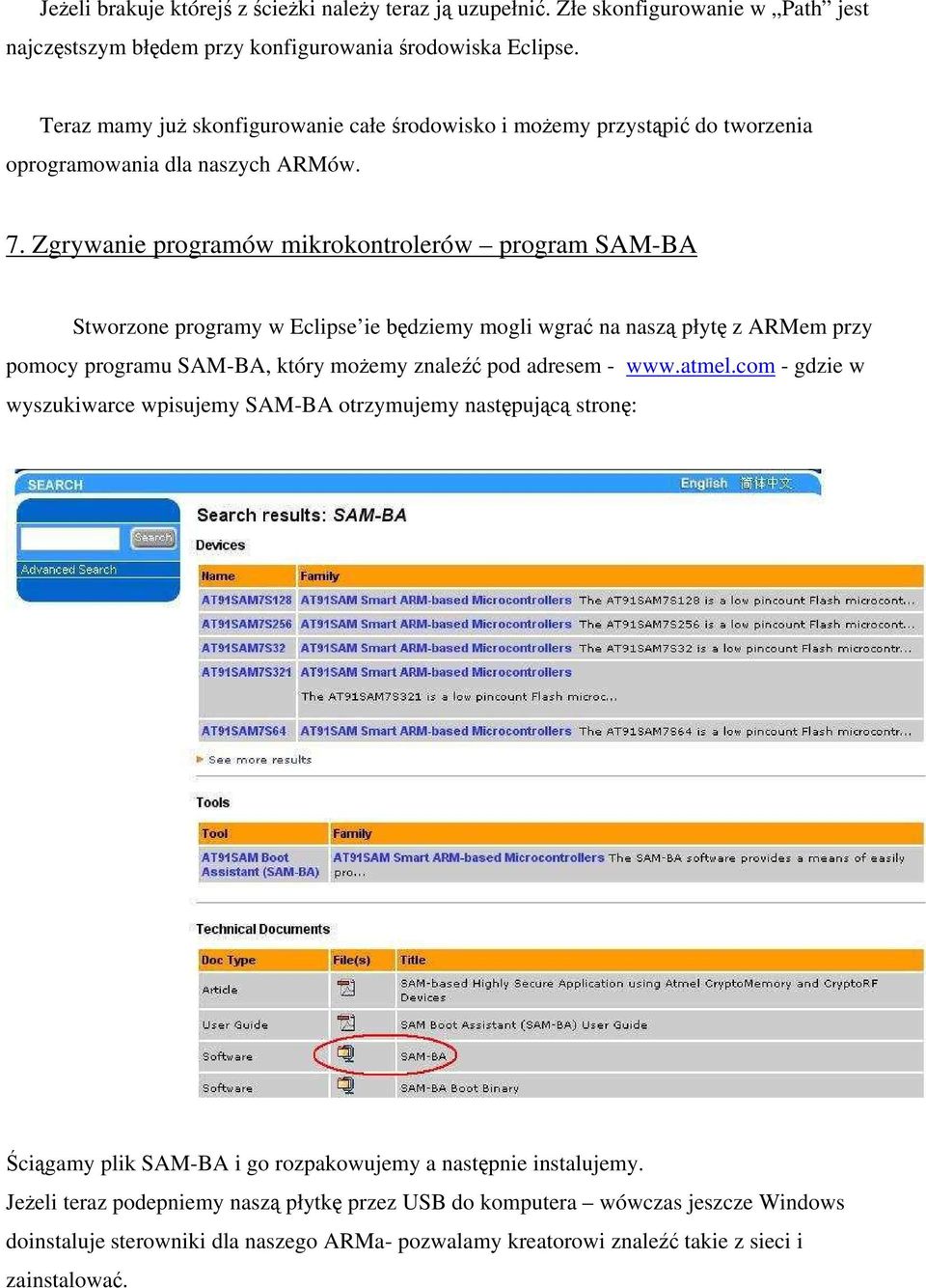 Zgrywanie programów mikrokontrolerów program SAM-BA Stworzone programy w Eclipse ie będziemy mogli wgrać na naszą płytę z ARMem przy pomocy programu SAM-BA, który możemy znaleźć pod adresem - www.