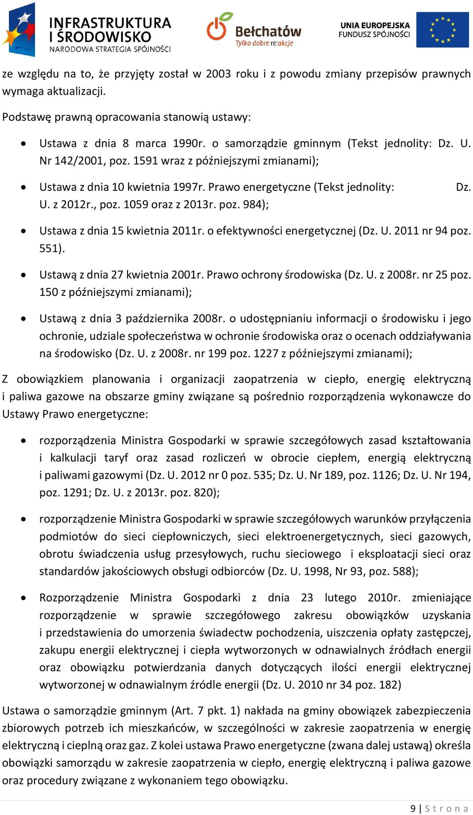 poz. 984); Ustawa z dnia 15 kwietnia 2011r. o efektywności energetycznej (Dz. U. 2011 nr 94 poz. 551). Ustawą z dnia 27 kwietnia 2001r. Prawo ochrony środowiska (Dz. U. z 2008r. nr 25 poz.