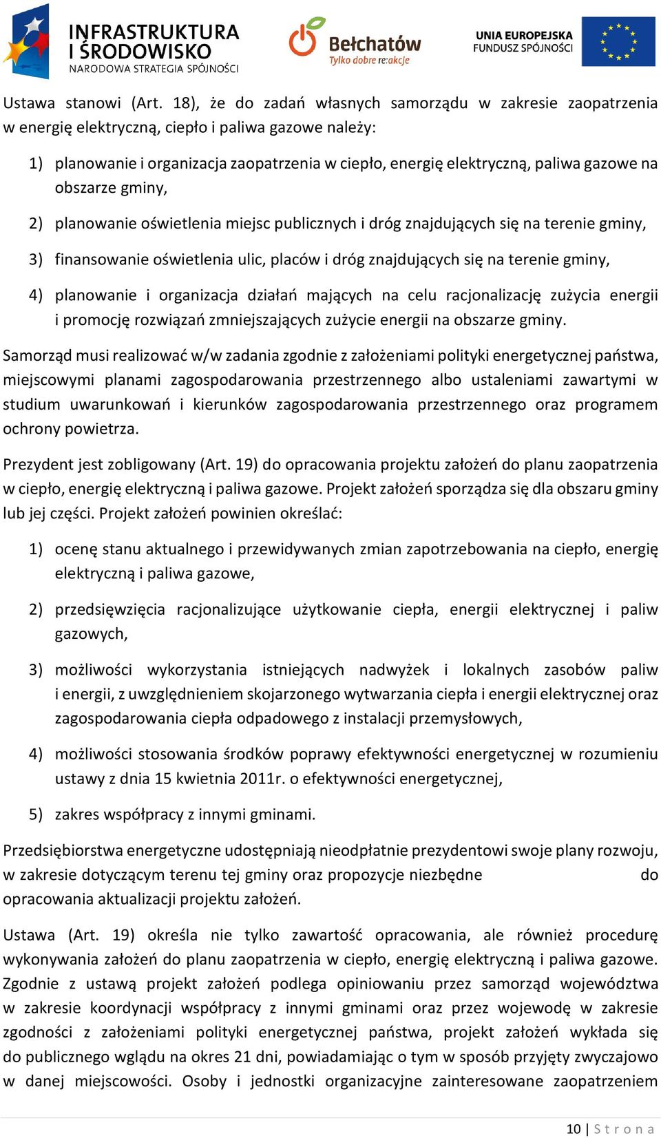 na obszarze gminy, 2) planowanie oświetlenia miejsc publicznych i dróg znajdujących się na terenie gminy, 3) finansowanie oświetlenia ulic, placów i dróg znajdujących się na terenie gminy, 4)