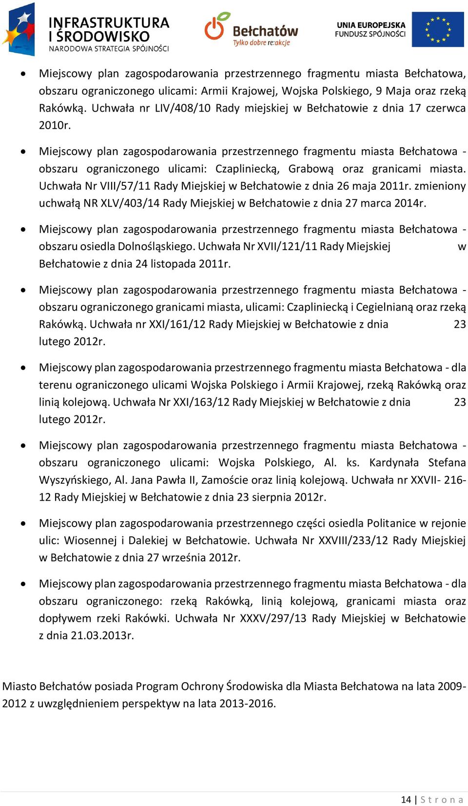 Miejscowy plan zagospodarowania przestrzennego fragmentu miasta Bełchatowa - obszaru ograniczonego ulicami: Czapliniecką, Grabową oraz granicami miasta.