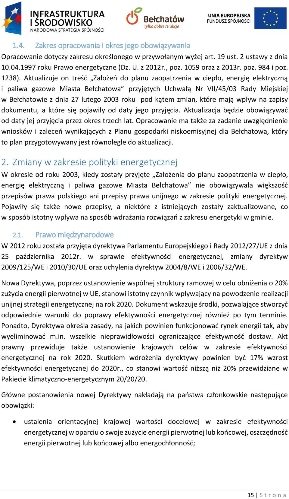 Aktualizuje on treść Założeń do planu zaopatrzenia w ciepło, energię elektryczną i paliwa gazowe Miasta Bełchatowa przyjętych Uchwałą Nr VII/45/03 Rady Miejskiej w Bełchatowie z dnia 27 lutego 2003