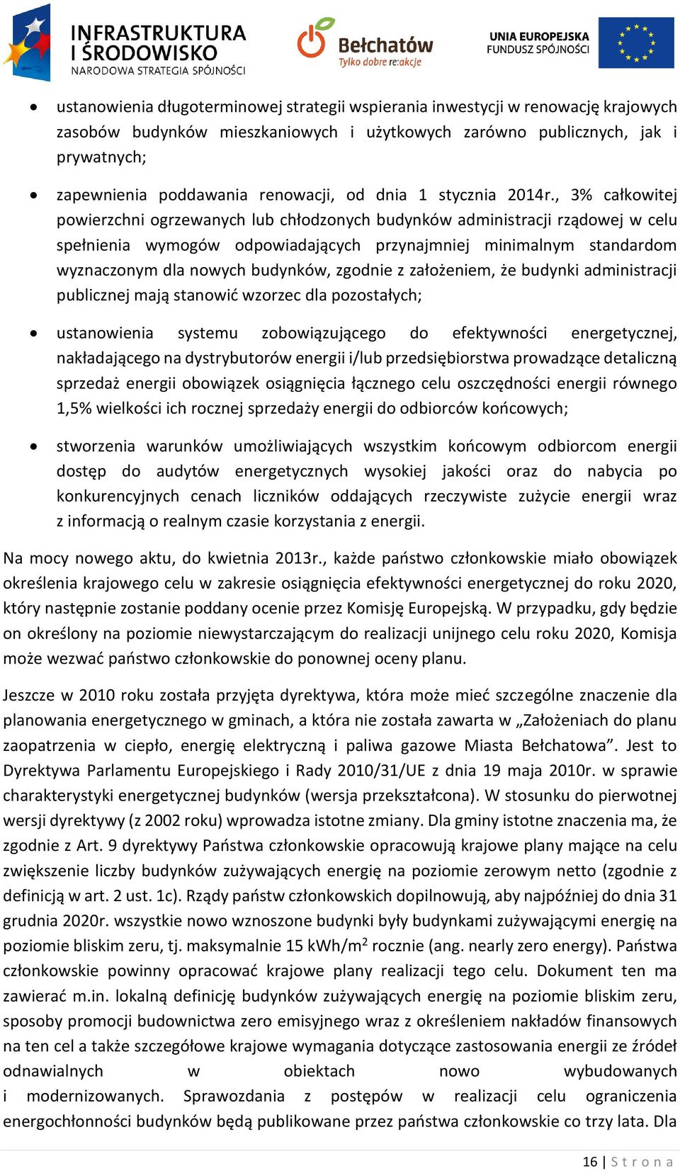 , 3% całkowitej powierzchni ogrzewanych lub chłodzonych budynków administracji rządowej w celu spełnienia wymogów odpowiadających przynajmniej minimalnym standardom wyznaczonym dla nowych budynków,