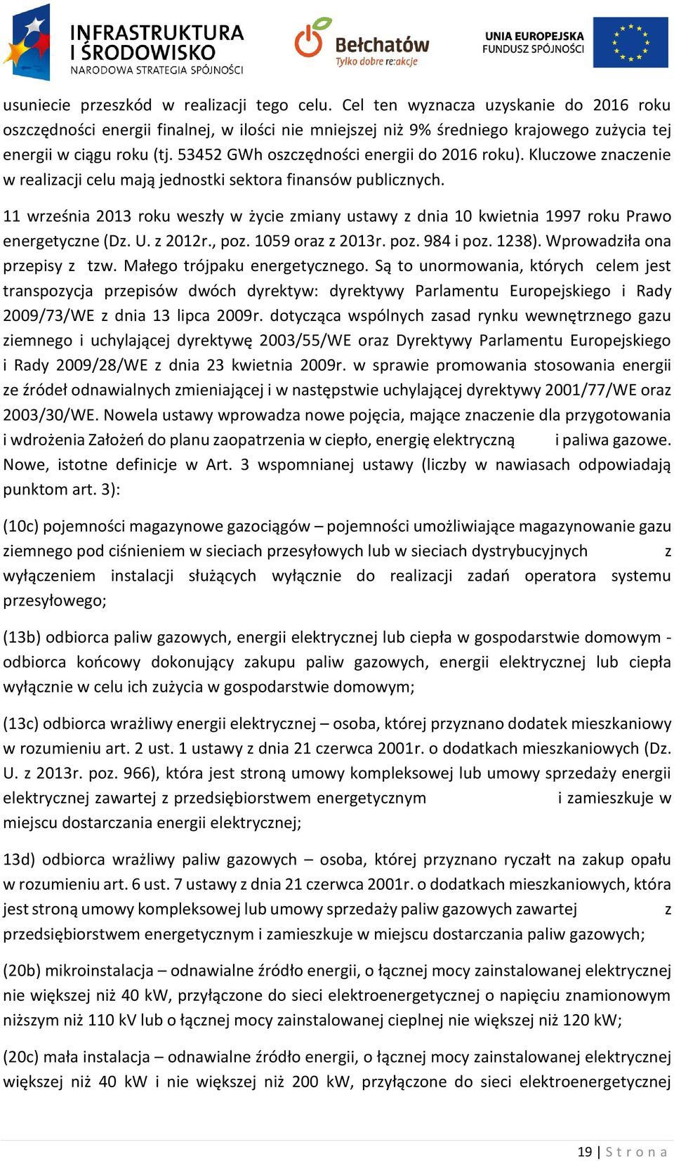 53452 GWh oszczędności energii do 2016 roku). Kluczowe znaczenie w realizacji celu mają jednostki sektora finansów publicznych.