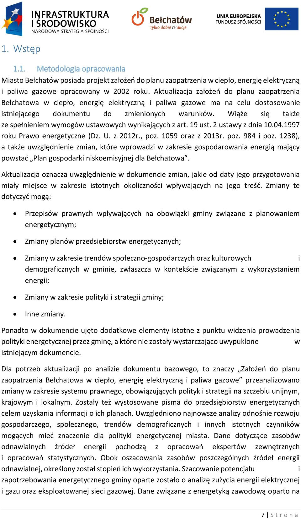 Wiąże się także ze spełnieniem wymogów ustawowych wynikających z art. 19 ust. 2 ustawy z dnia 10.04.1997 roku Prawo energetyczne (Dz. U. z 2012r., poz. 1059 oraz z 2013r. poz. 984 i poz.