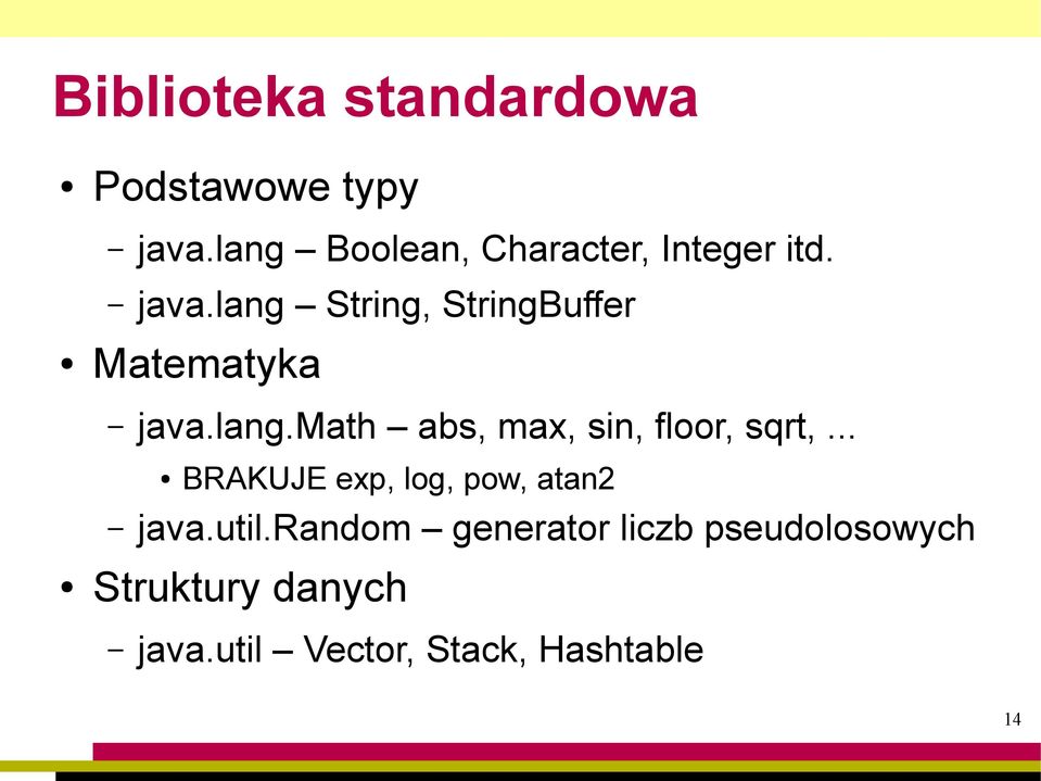 lang String, StringBuffer Matematyka java.lang.math abs, max, sin, floor, sqrt,.