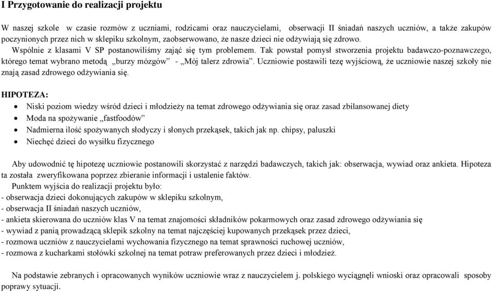 Tak powstał pomysł stworzenia projektu badawczo-poznawczego, którego temat wybrano metodą burzy mózgów - Mój talerz zdrowia.