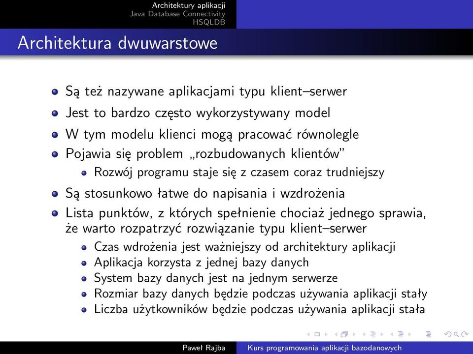 spełnienie chociaż jednego sprawia, że warto rozpatrzyć rozwiązanie typu klient serwer Czas wdrożenia jest ważniejszy od architektury aplikacji Aplikacja korzysta z