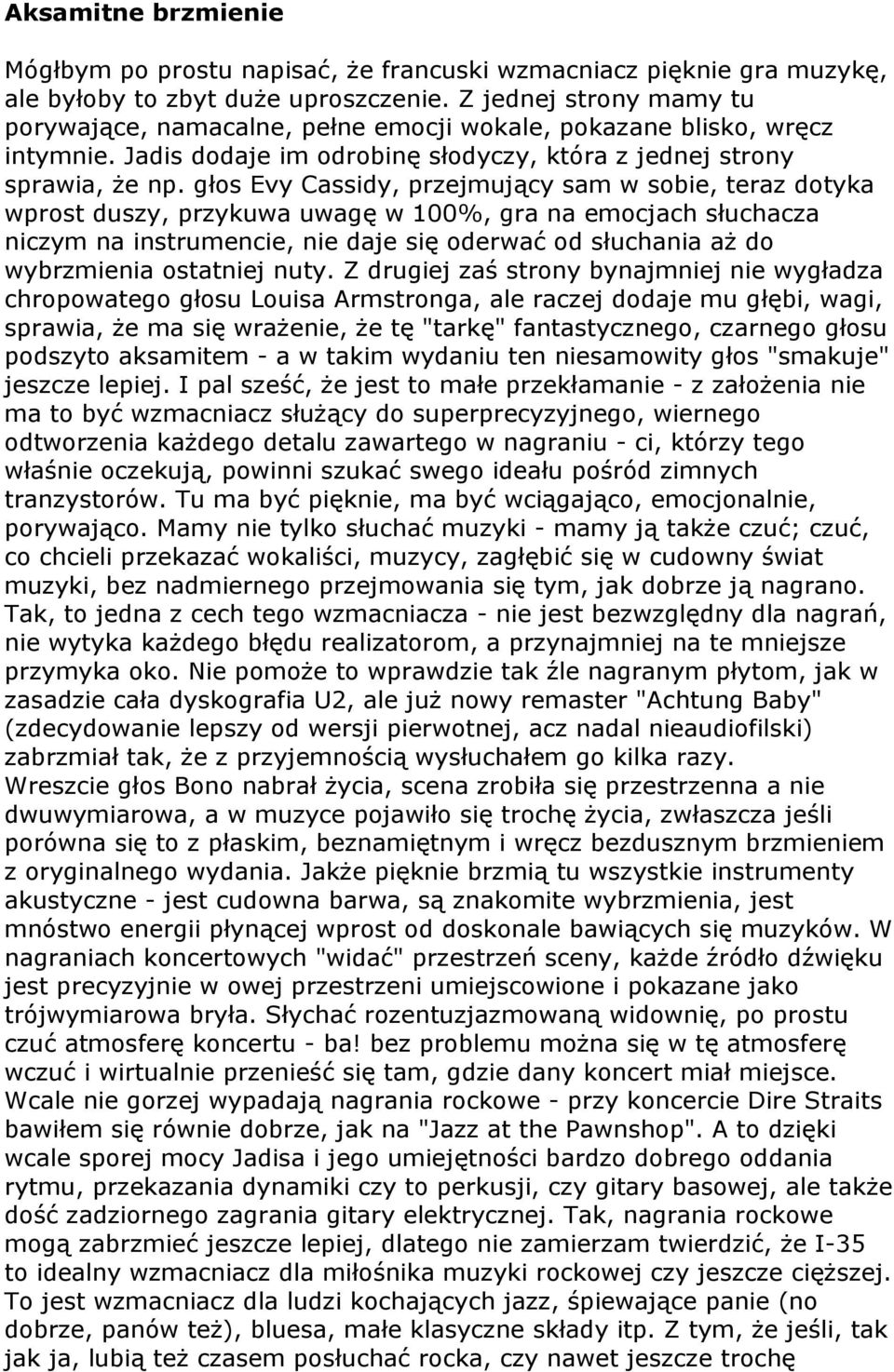 głos Evy Cassidy, przejmujący sam w sobie, teraz dotyka wprost duszy, przykuwa uwagę w 100%, gra na emocjach słuchacza niczym na instrumencie, nie daje się oderwać od słuchania aż do wybrzmienia