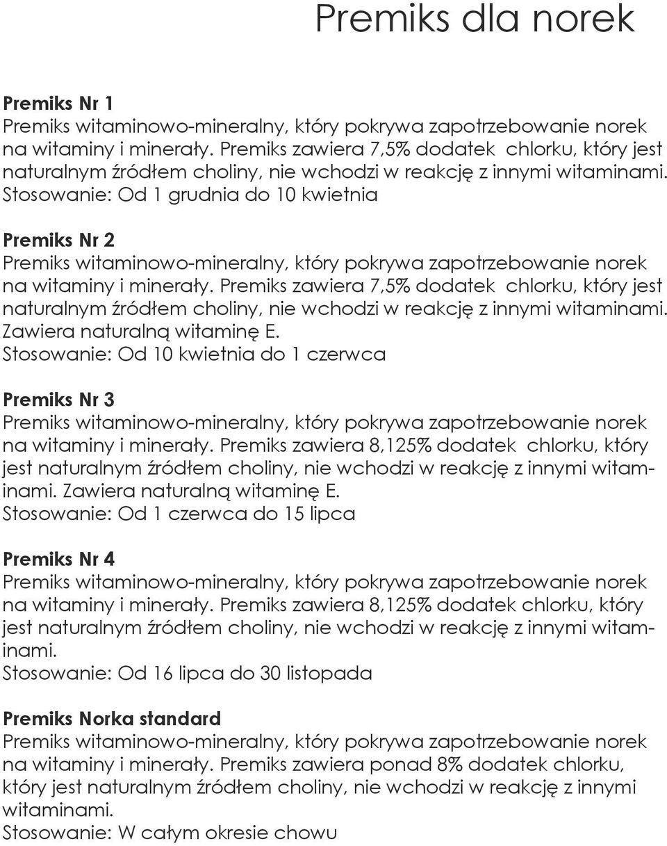 Zawiera naturalną witaminę E. Stosowanie: Od 10 kwietnia do 1 czerwca Premiks Nr 3 na witaminy i minerały.