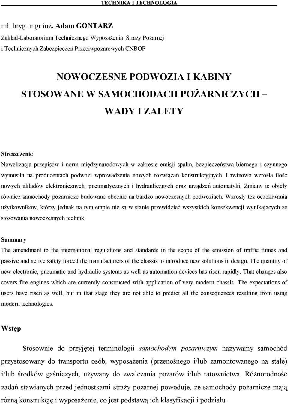 ZALETY Streszczenie Nowelizacja przepisów i norm międzynarodowych w zakresie emisji spalin, bezpieczeństwa biernego i czynnego wymusiła na producentach podwozi wprowadzenie nowych rozwiązań