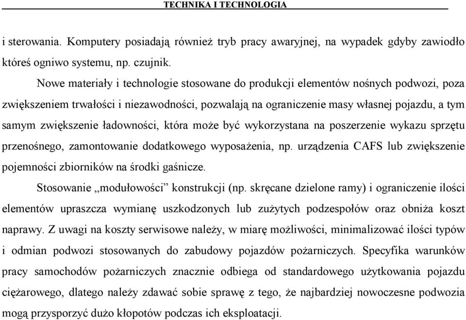 ładowności, która może być wykorzystana na poszerzenie wykazu sprzętu przenośnego, zamontowanie dodatkowego wyposażenia, np. urządzenia CAFS lub zwiększenie pojemności zbiorników na środki gaśnicze.