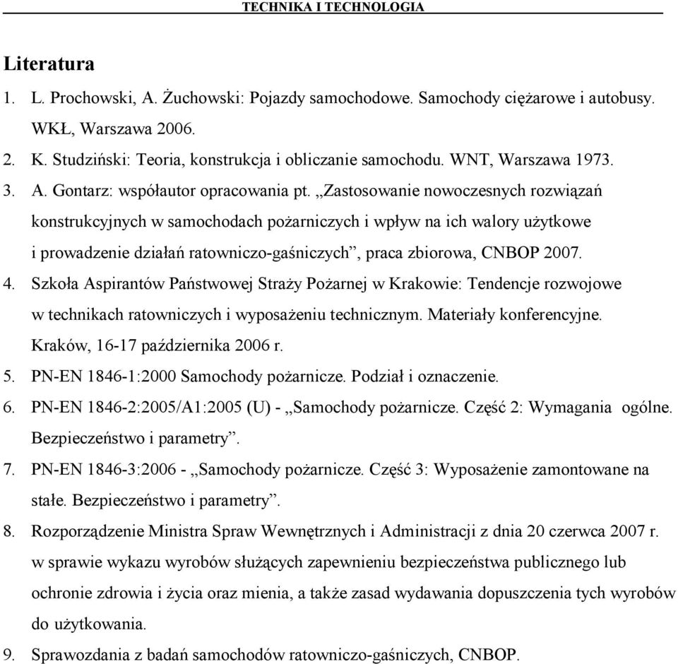 Zastosowanie nowoczesnych rozwiązań konstrukcyjnych w samochodach pożarniczych i wpływ na ich walory użytkowe i prowadzenie działań ratowniczo-gaśniczych, praca zbiorowa, CNBOP 2007. 4.