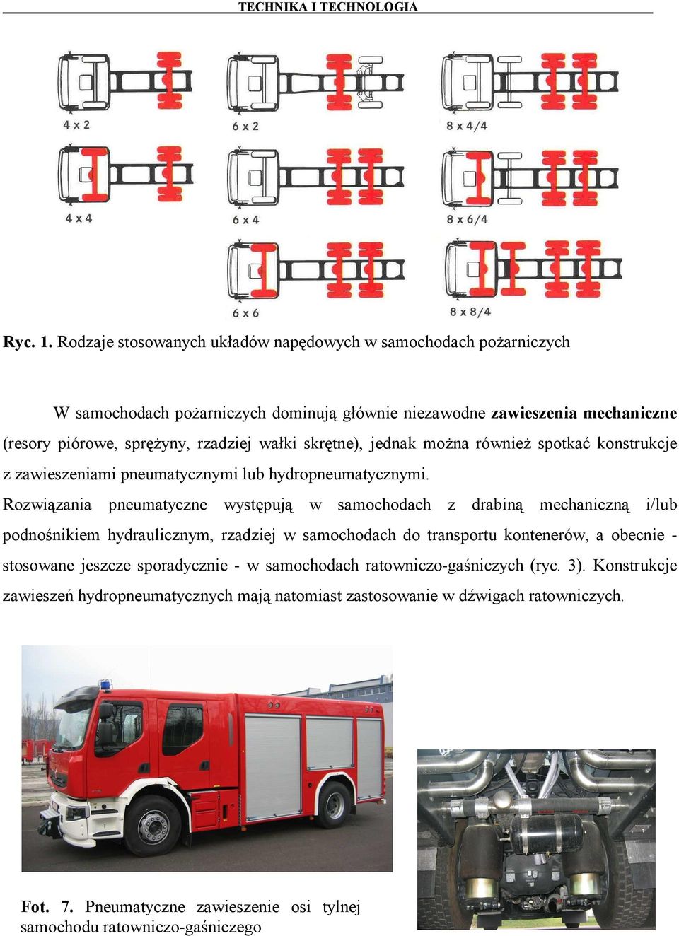 rzadziej wałki skrętne), jednak można również spotkać konstrukcje z zawieszeniami pneumatycznymi lub hydropneumatycznymi.