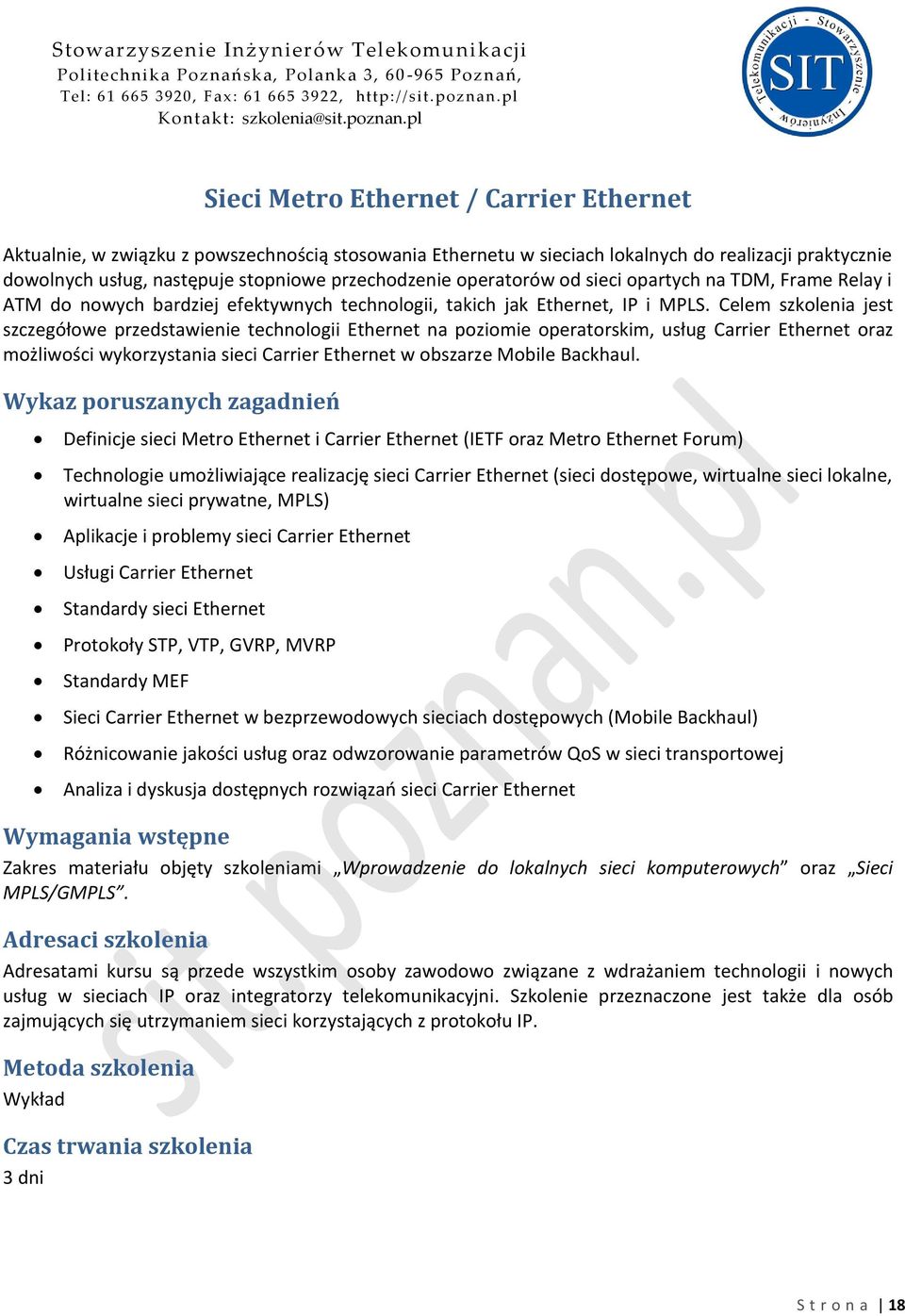 Celem szkolenia jest szczegółowe przedstawienie technologii Ethernet na poziomie operatorskim, usług Carrier Ethernet oraz możliwości wykorzystania sieci Carrier Ethernet w obszarze Mobile Backhaul.