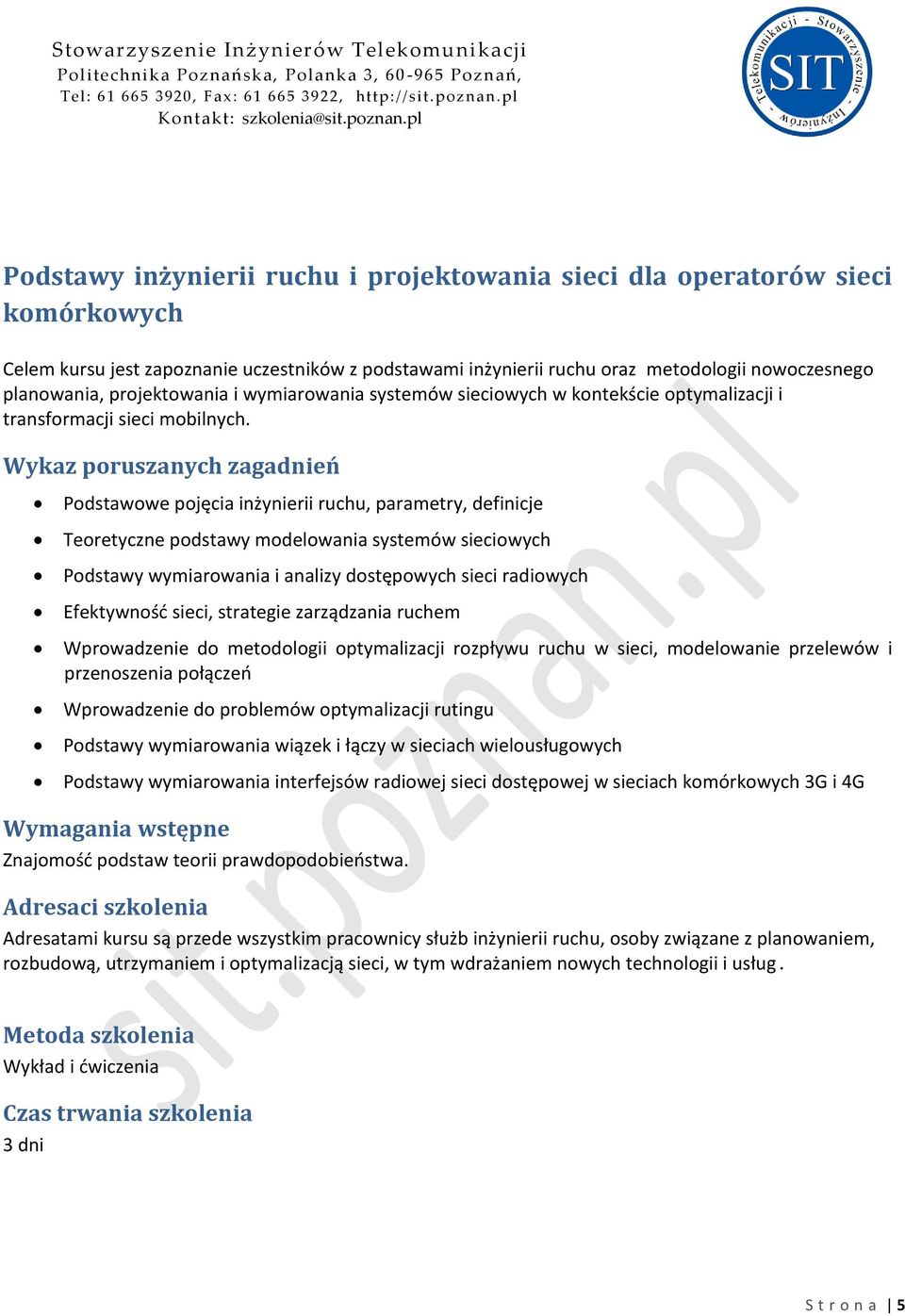 Podstawowe pojęcia inżynierii ruchu, parametry, definicje Teoretyczne podstawy modelowania systemów sieciowych Podstawy wymiarowania i analizy dostępowych sieci radiowych Efektywnośd sieci, strategie