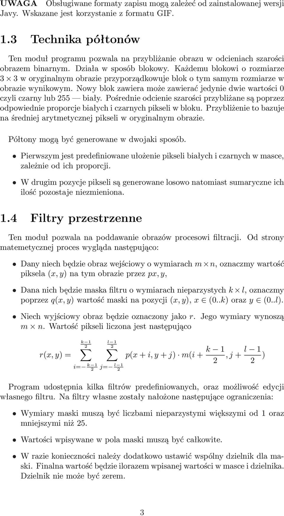 Każdemu blokowi o rozmiarze 3 3 w oryginalnym obrazie przyporządkowuje blok o tym samym rozmiarze w obrazie wynikowym.