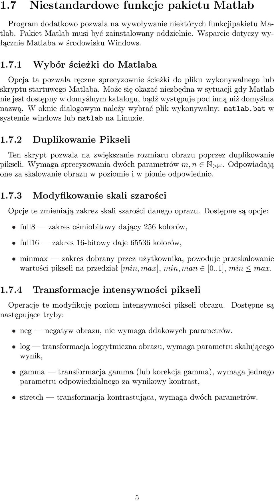 Może się okazać niezbędna w sytuacji gdy Matlab nie jest dostępny w domyślnym katalogu, bądź występuje pod inną niż domyślna nazwą. W oknie dialogowym należy wybrać plik wykonywalny: matlab.