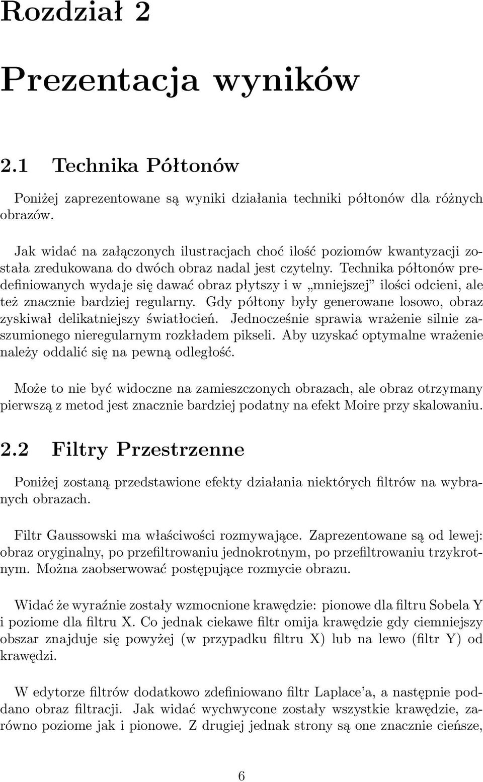 Technika półtonów predefiniowanych wydaje się dawać obraz płytszy i w mniejszej ilości odcieni, ale też znacznie bardziej regularny.