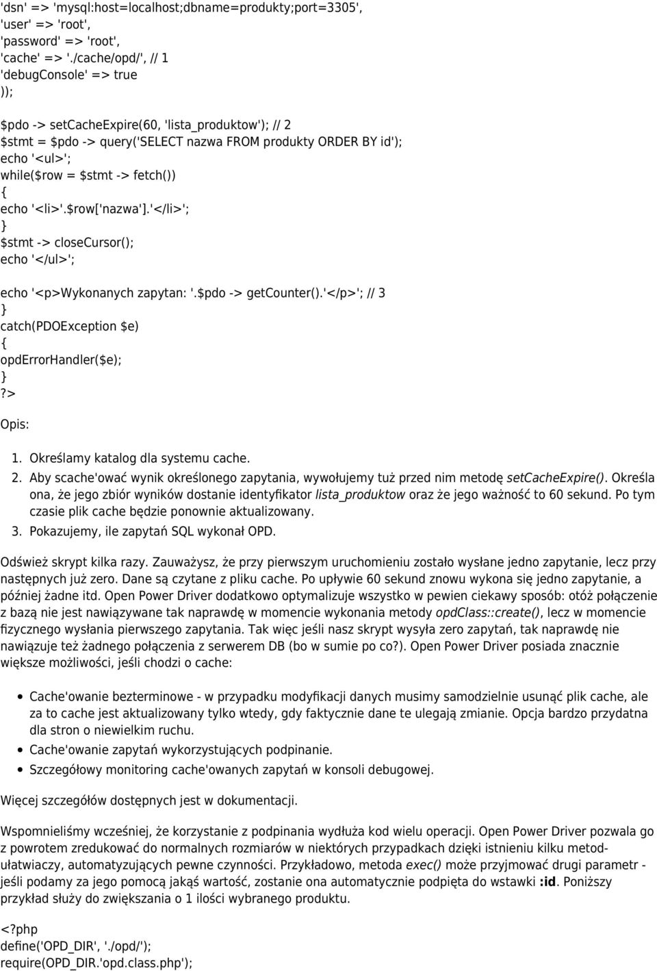 fetch()) echo '<li>'.$row['nazwa'].'</li>'; echo '</ul>'; echo '<p>wykonanych zapytan: '.$pdo -> getcounter().'</p>'; // 3 opderrorhandler($e); Opis: 1. Określamy katalog dla systemu cache. 2.