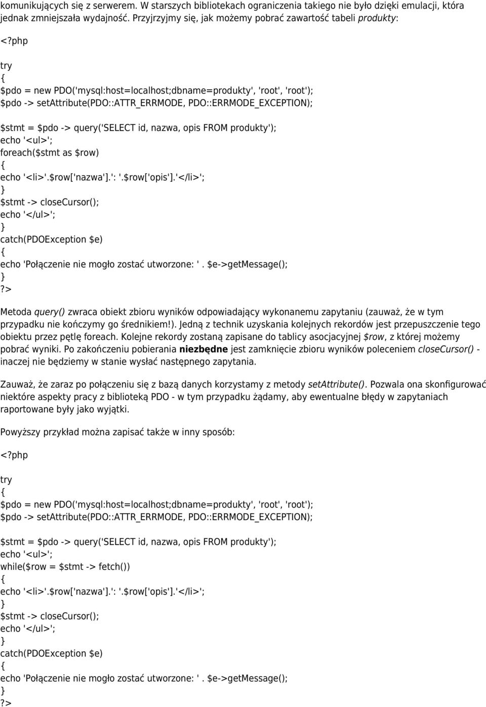 $stmt = $pdo -> query('select id, nazwa, opis FROM produkty'); echo '<ul>'; foreach($stmt as $row) echo '<li>'.$row['nazwa'].': '.$row['opis'].