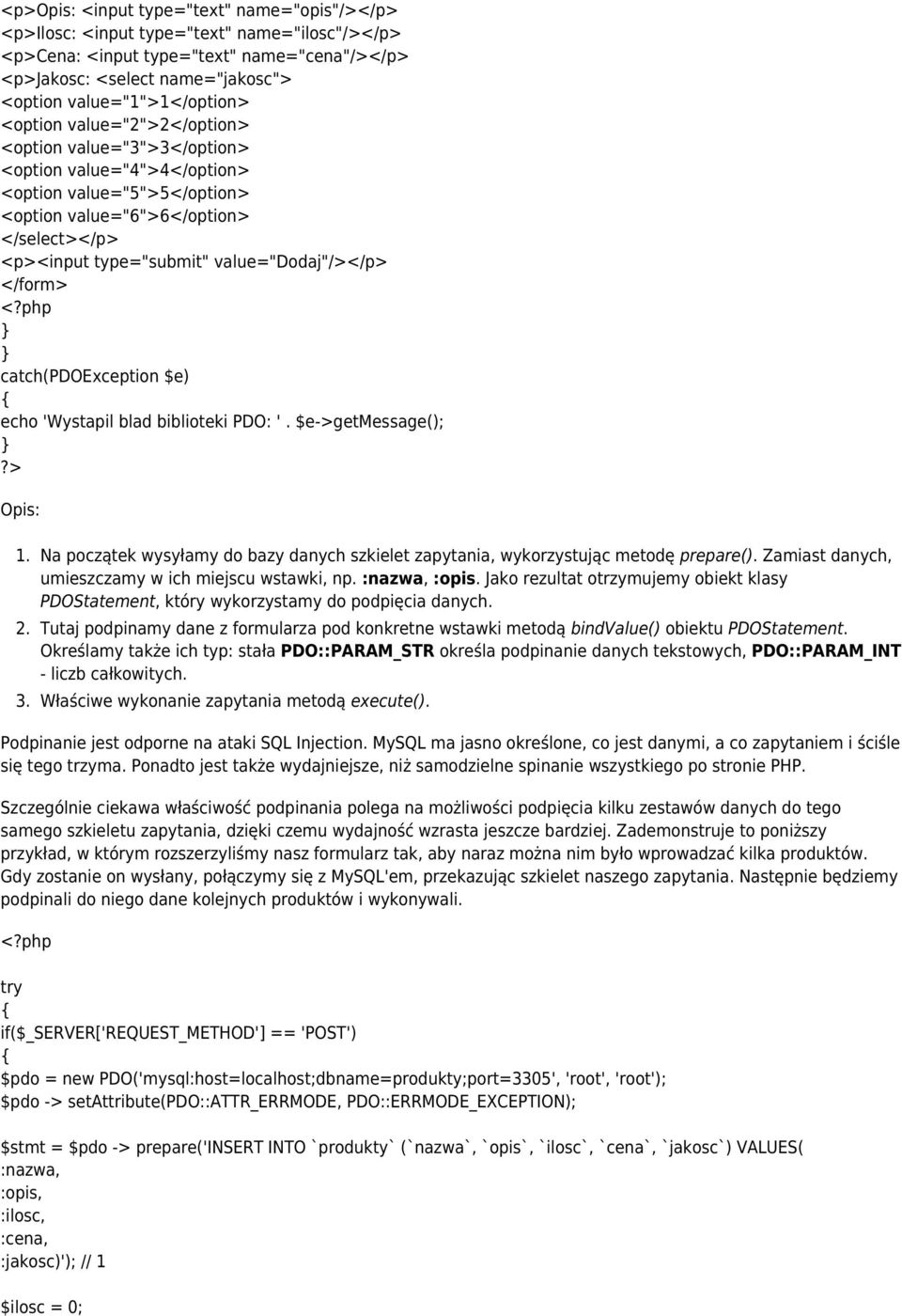 type="submit" value="dodaj"/></p> </form> echo 'Wystapil blad biblioteki PDO: '. $e->getmessage(); Opis: 1. Na początek wysyłamy do bazy danych szkielet zapytania, wykorzystując metodę prepare().