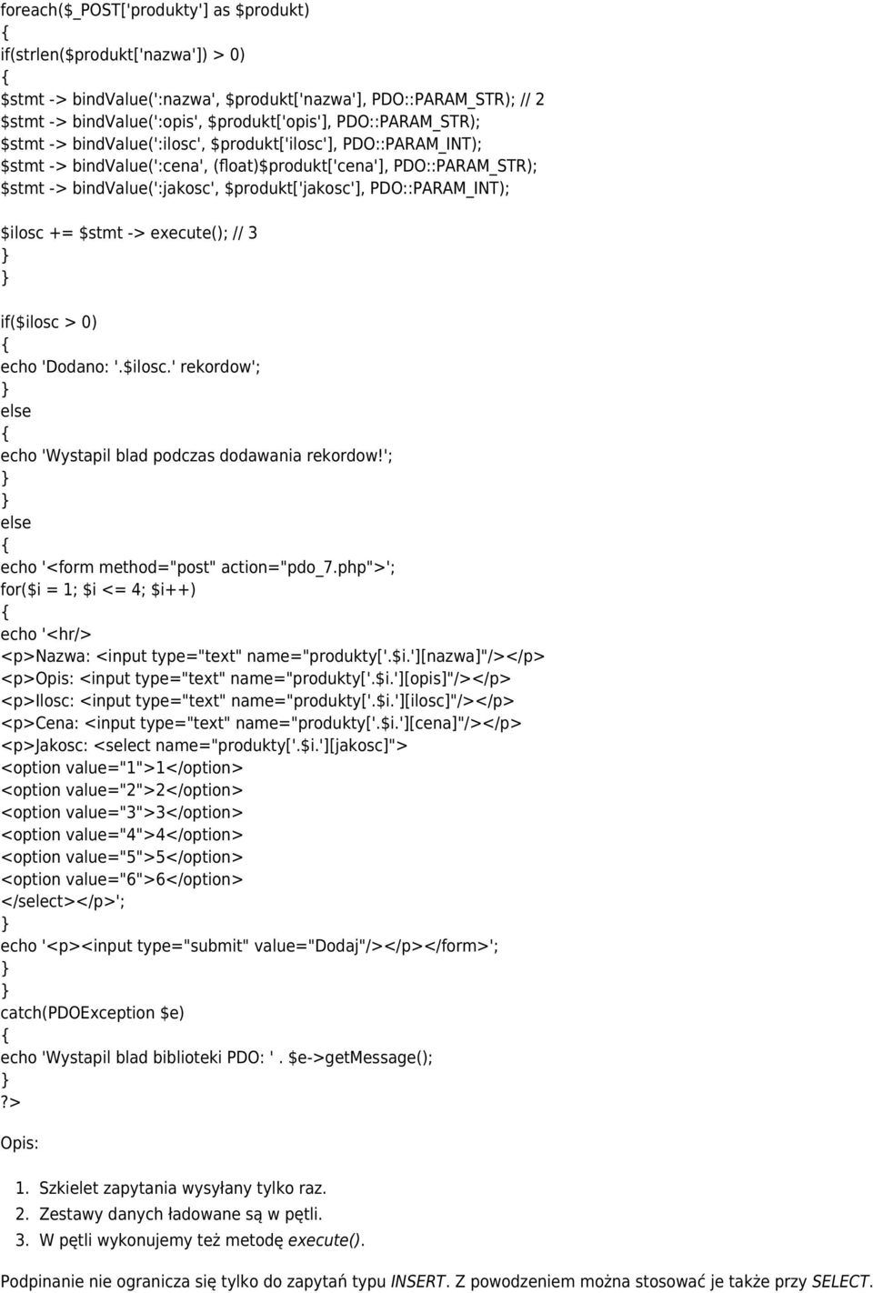 $produkt['jakosc'], PDO::PARAM_INT); $ilosc += $stmt -> execute(); // 3 if($ilosc > 0) echo 'Dodano: '.$ilosc.' rekordow'; echo 'Wystapil blad podczas dodawania rekordow!