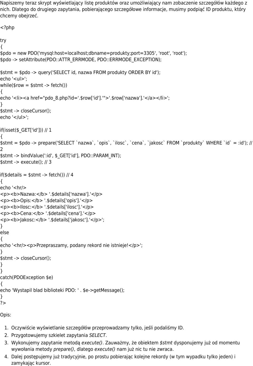 $pdo = new PDO('mysql:host=localhost;dbname=produkty;port=3305', 'root', 'root'); $pdo -> setattribute(pdo::attr_errmode, PDO::ERRMODE_EXCEPTION); $stmt = $pdo -> query('select id, nazwa FROM