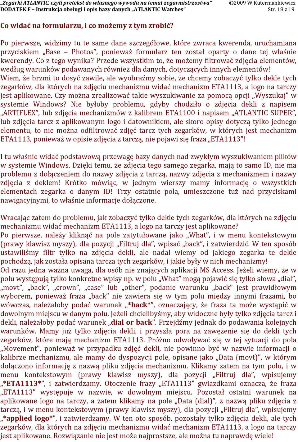 Przede wszystkim to, że możemy filtrować zdjęcia elementów, według warunków podawanych również dla danych, dotyczących innych elementów!