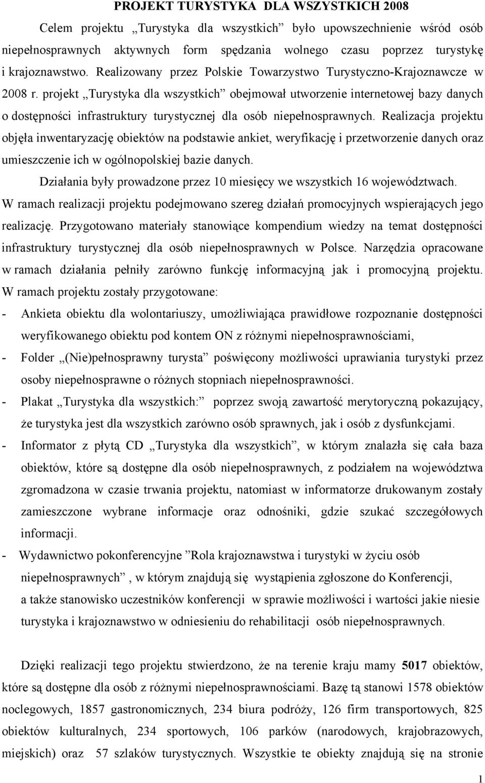 projekt Turystyka dla wszystkich obejmował utworzenie internetowej bazy danych o dostępności infrastruktury turystycznej dla osób niepełnosprawnych.