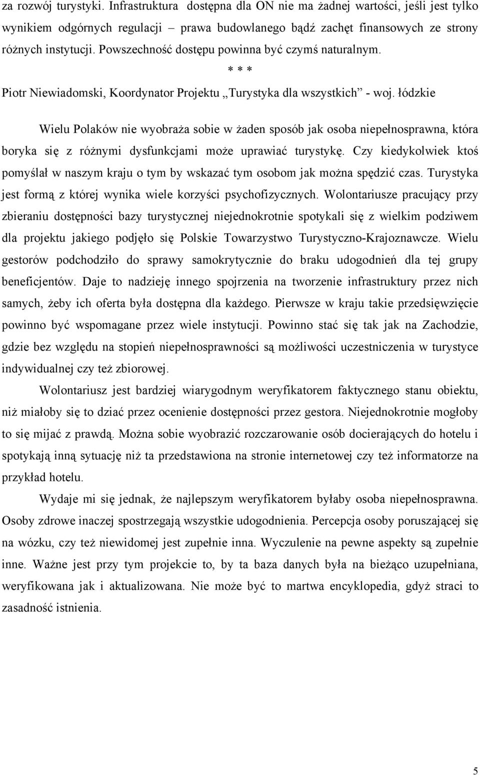 łódzkie Wielu Polaków nie wyobraża sobie w żaden sposób jak osoba niepełnosprawna, która boryka się z różnymi dysfunkcjami może uprawiać turystykę.