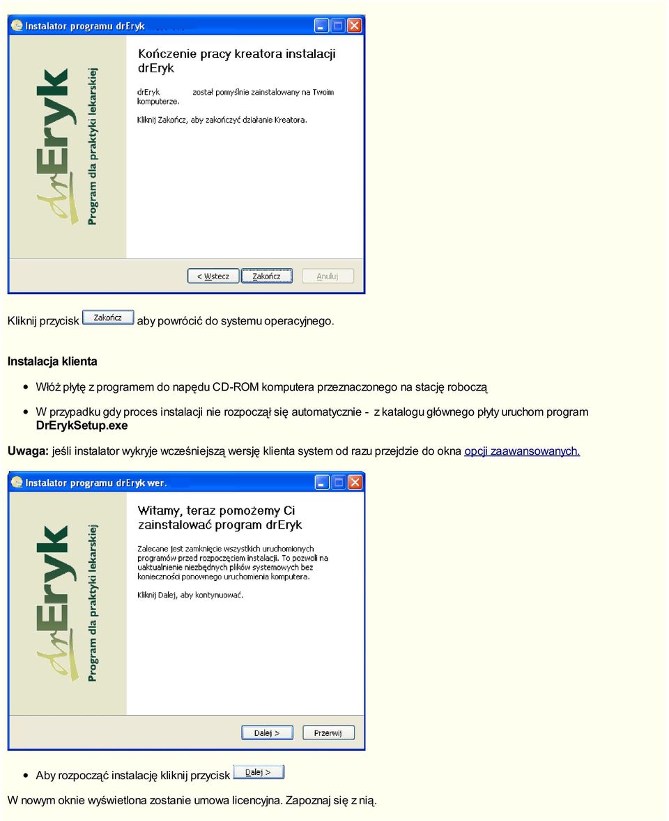 instalacji nie rozpoczął się automatycznie - z katalogu głównego płyty uruchom program DrErykSetup.