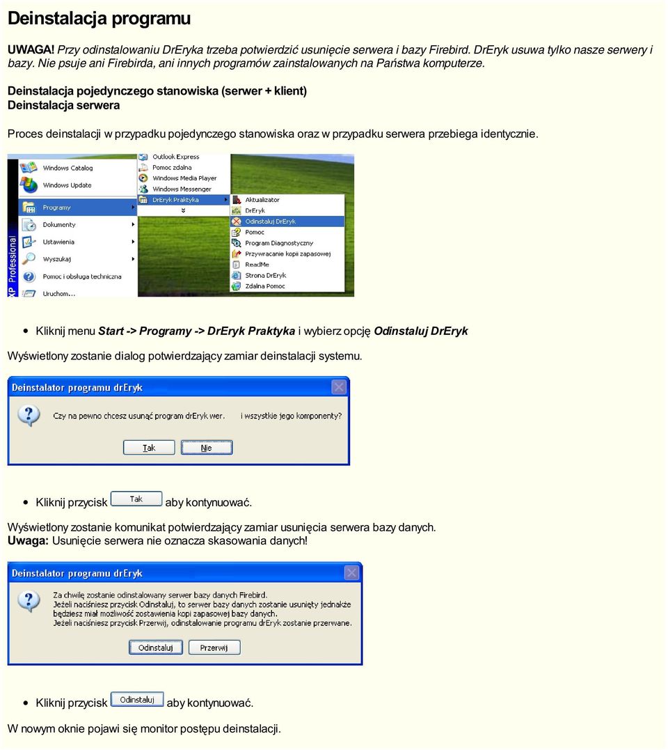 Deinstalacja pojedynczego stanowiska (serwer + klient) Deinstalacja serwera Proces deinstalacji w przypadku pojedynczego stanowiska oraz w przypadku serwera przebiega identycznie.