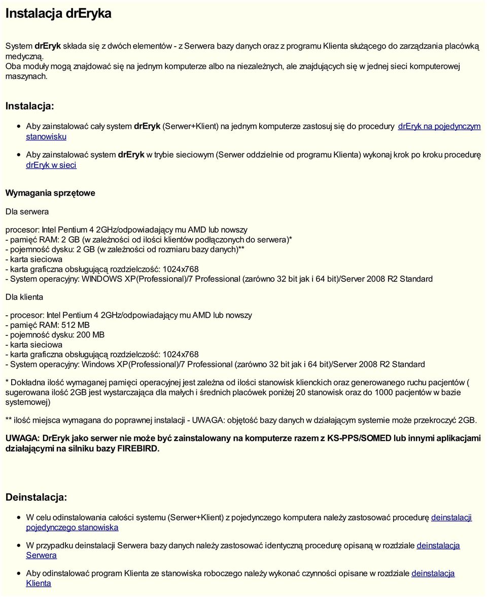 Instalacja: Aby zainstalować cały system dreryk (Serwer+Klient) na jednym komputerze zastosuj się do procedury dreryk na pojedynczym stanowisku Aby zainstalować system dreryk w trybie sieciowym