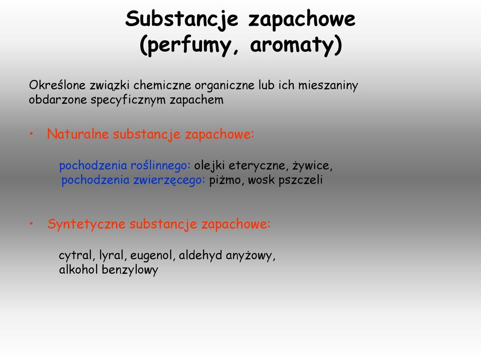 roślinnego: olejki eteryczne, żywice, pochodzenia zwierzęcego: piżmo, wosk pszczeli