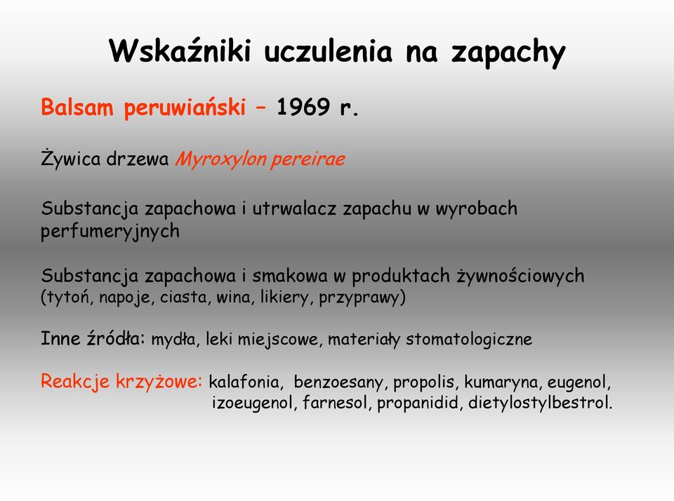 zapachowa i smakowa w produktach żywnościowych (tytoń, napoje, ciasta, wina, likiery, przyprawy) Inne źródła: