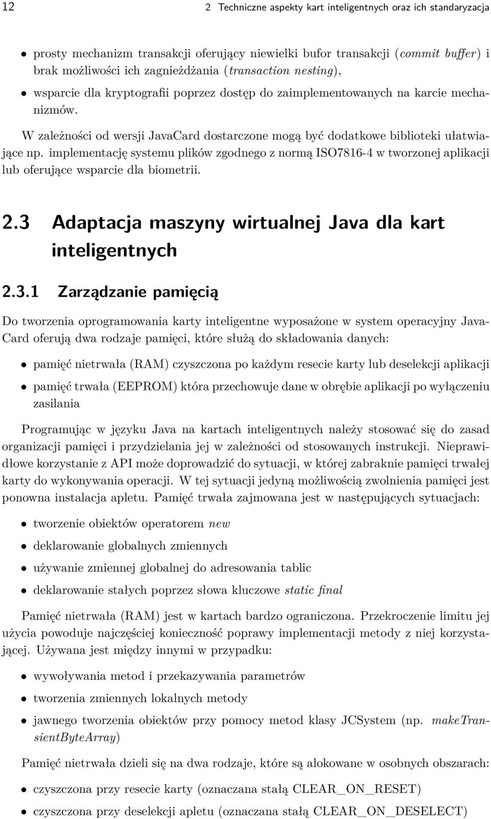 implementację systemu plików zgodnego z normą ISO7816-4 w tworzonej aplikacji lub oferujące wsparcie dla biometrii. 2.3 