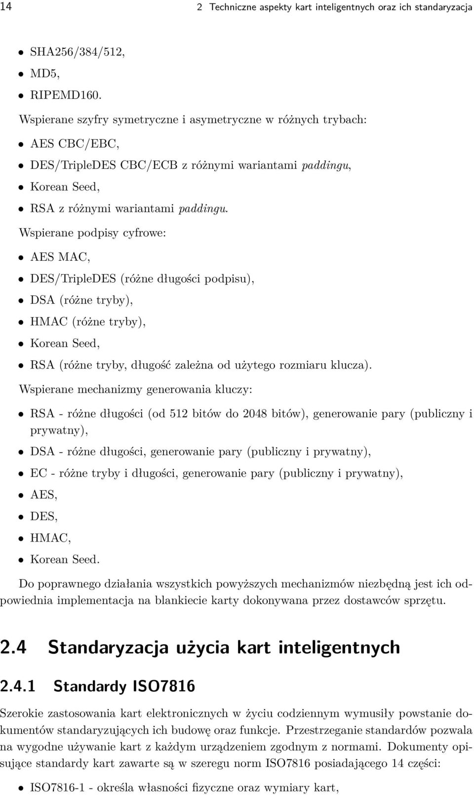 Wspierane podpisy cyfrowe: AES MAC, DES/TripleDES (różne długości podpisu), DSA (różne tryby), HMAC (różne tryby), Korean Seed, RSA (różne tryby, długość zależna od użytego rozmiaru klucza).