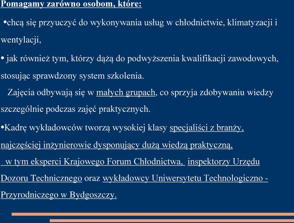 Zajęcia odbywają się w małych grupach, co sprzyja zdobywaniu wiedzy szczególnie podczas zajęć praktycznych.